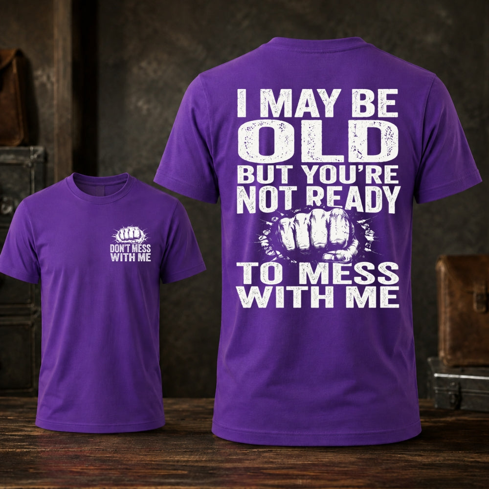 I Maybe Old But Don't Mess With Me Unisex TEE