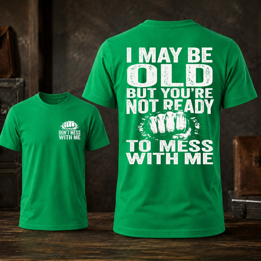 I Maybe Old But Don't Mess With Me Unisex TEE