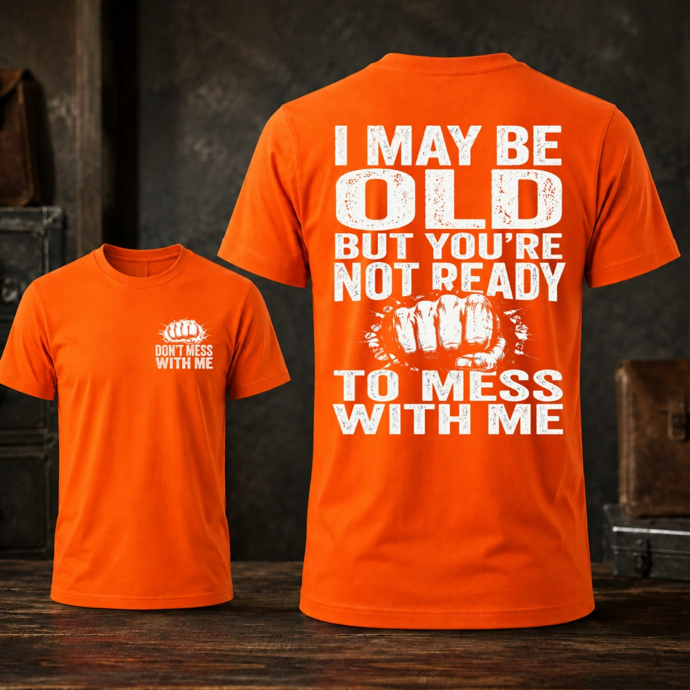 I Maybe Old But Don't Mess With Me Unisex TEE