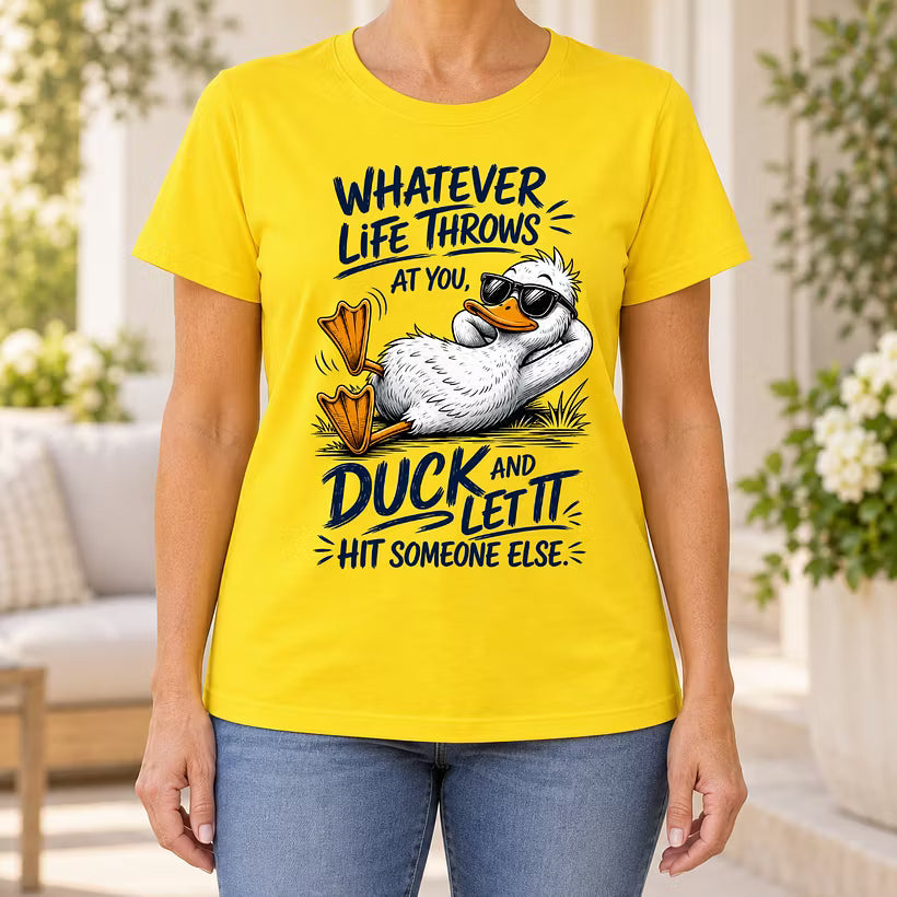 Whatever Life Throws at You – Duck It T-shirt