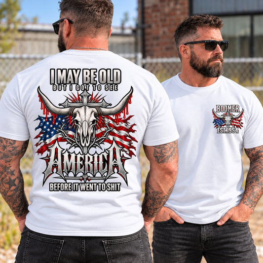 I Maybe Old But I Got To See America Before It Went To Shit Shirts