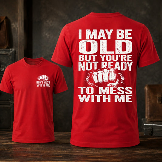 I Maybe Old But Don't Mess With Me Unisex TEE