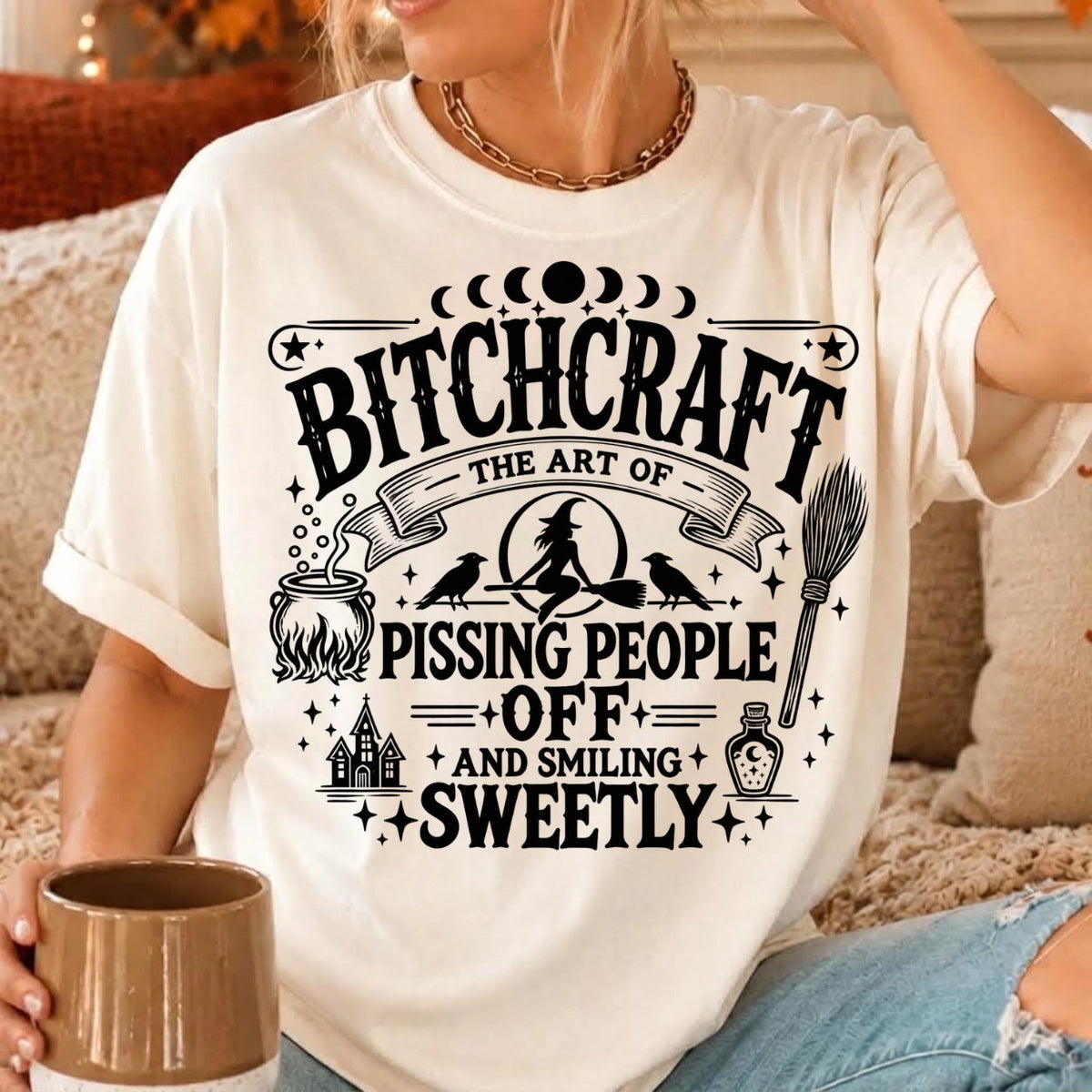 Bitchcraft The Art Of Pissing People Off And Smiling Sweetly Shirts