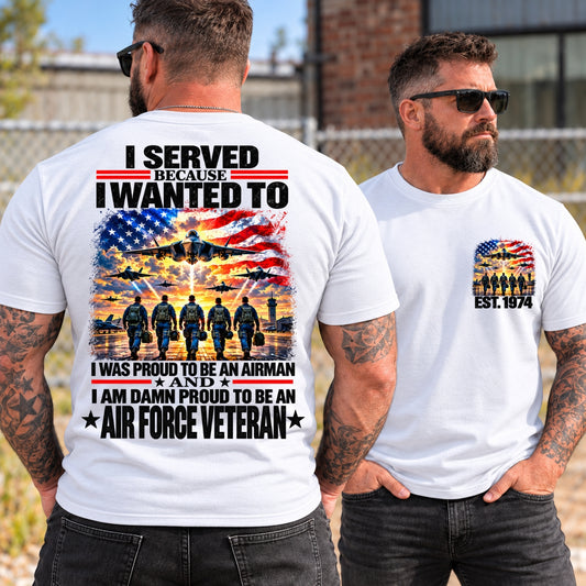 I Served Because I Wanted To AIR FORCE VETERAN EST Shirts