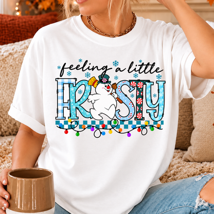 Feeling A Little Frosty Snowman Shirts