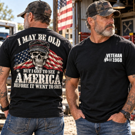 I May Be Old But I Got to See America Before It Went To Shit Veteran Shirts
