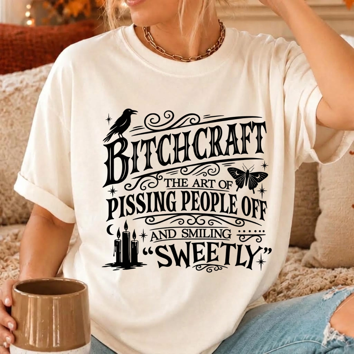 Bitchcraft The Art Of Pissing People Shirts