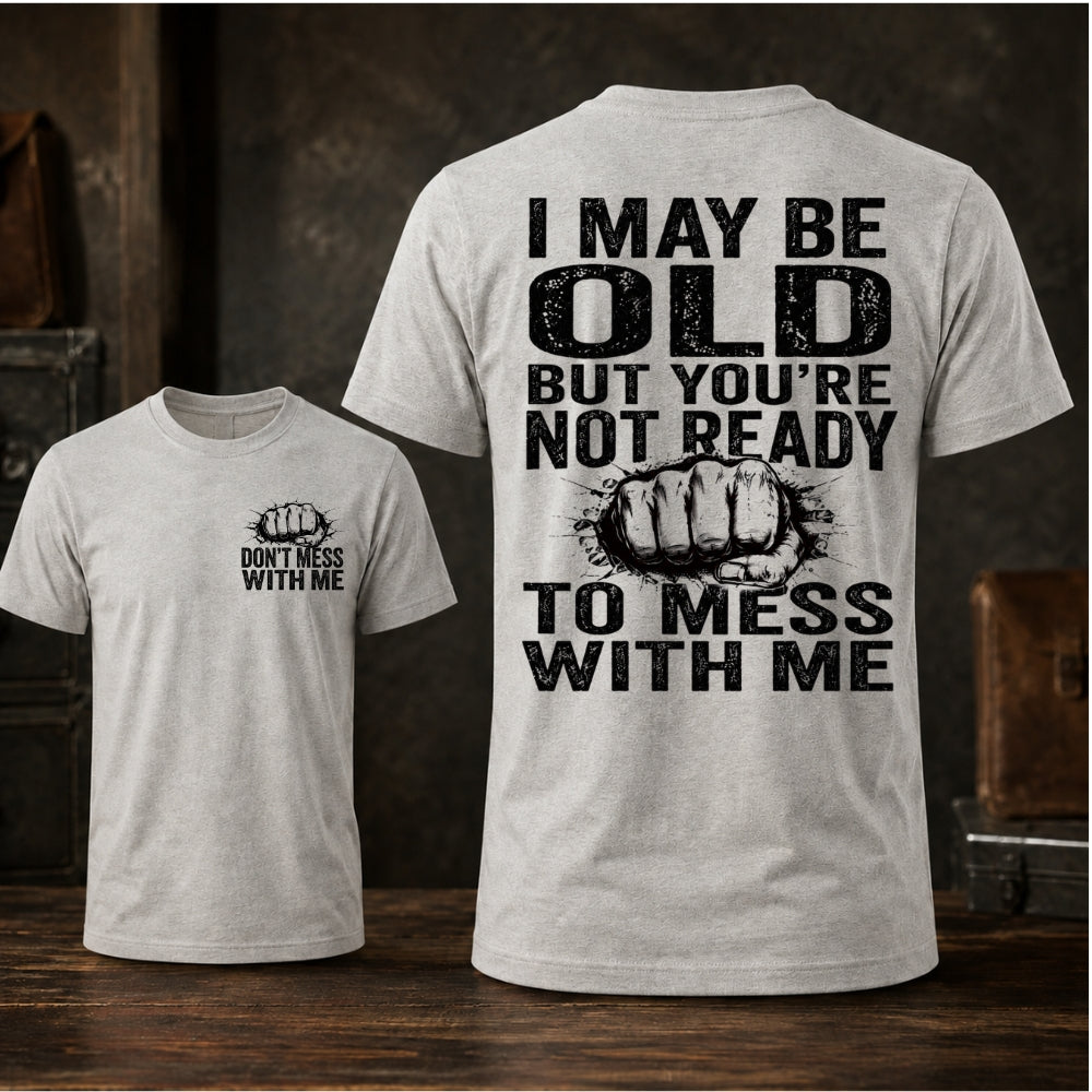 I Maybe Old But Don't Mess With Me Unisex TEE