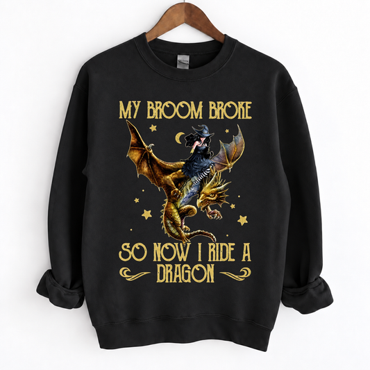 My Broom Broke So Now I Ride A Dragon Crewneck