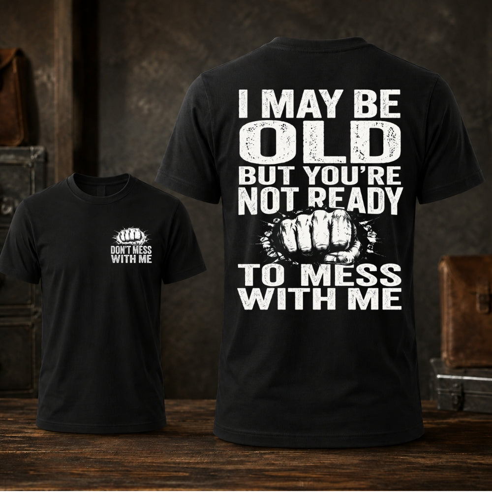 I Maybe Old But Don't Mess With Me Unisex TEE