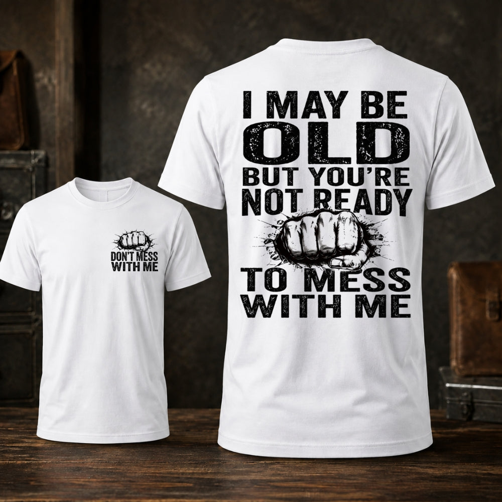 I Maybe Old But Don't Mess With Me Unisex TEE