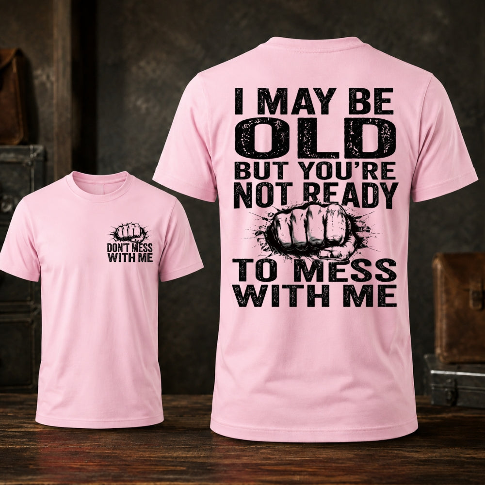 I Maybe Old But Don't Mess With Me Unisex TEE