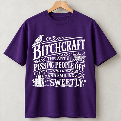 Bitchcraft The Art Of Pissing People Shirts