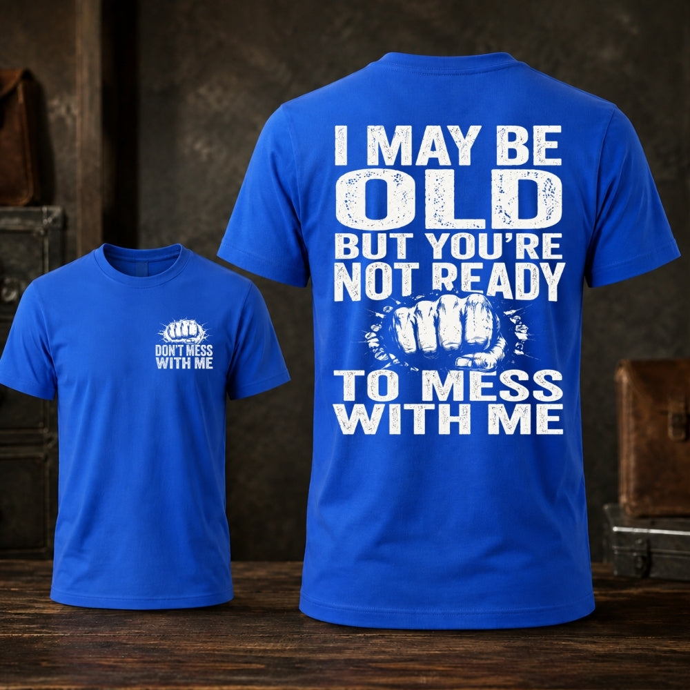 I Maybe Old But Don't Mess With Me Unisex TEE