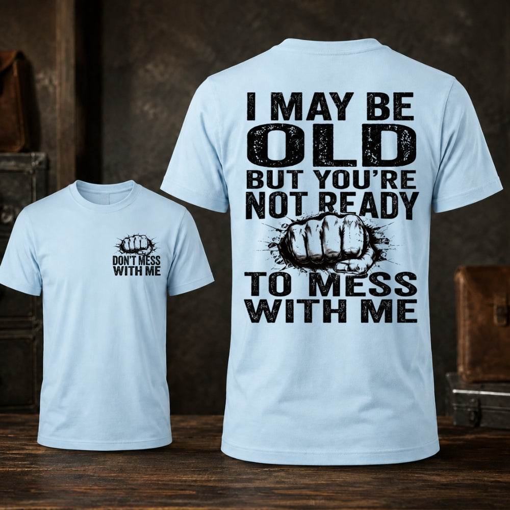 I Maybe Old But Don't Mess With Me Unisex TEE