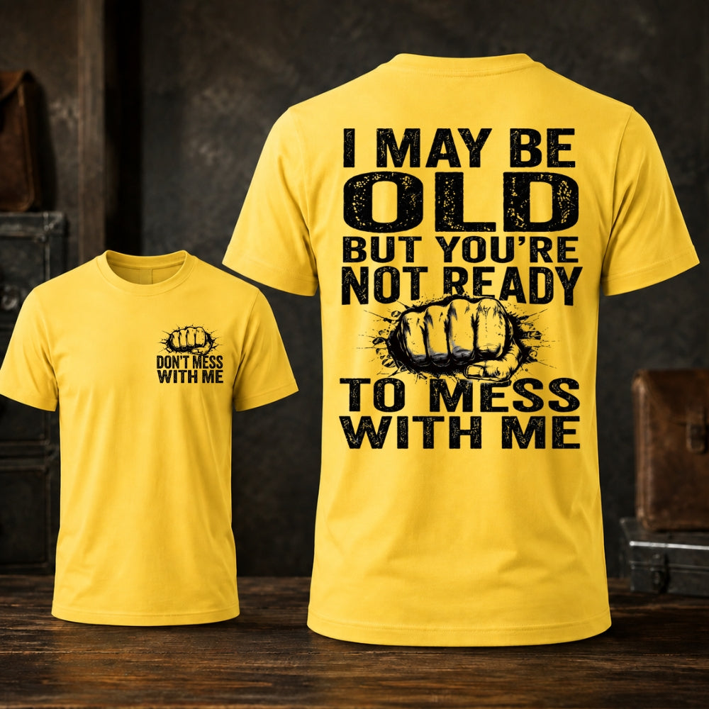 I Maybe Old But Don't Mess With Me Unisex TEE