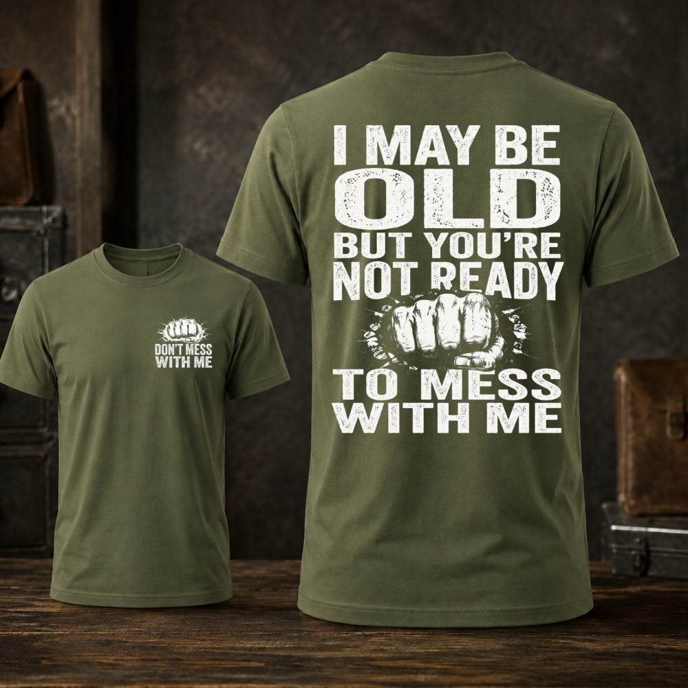 I Maybe Old But Don't Mess With Me Unisex TEE