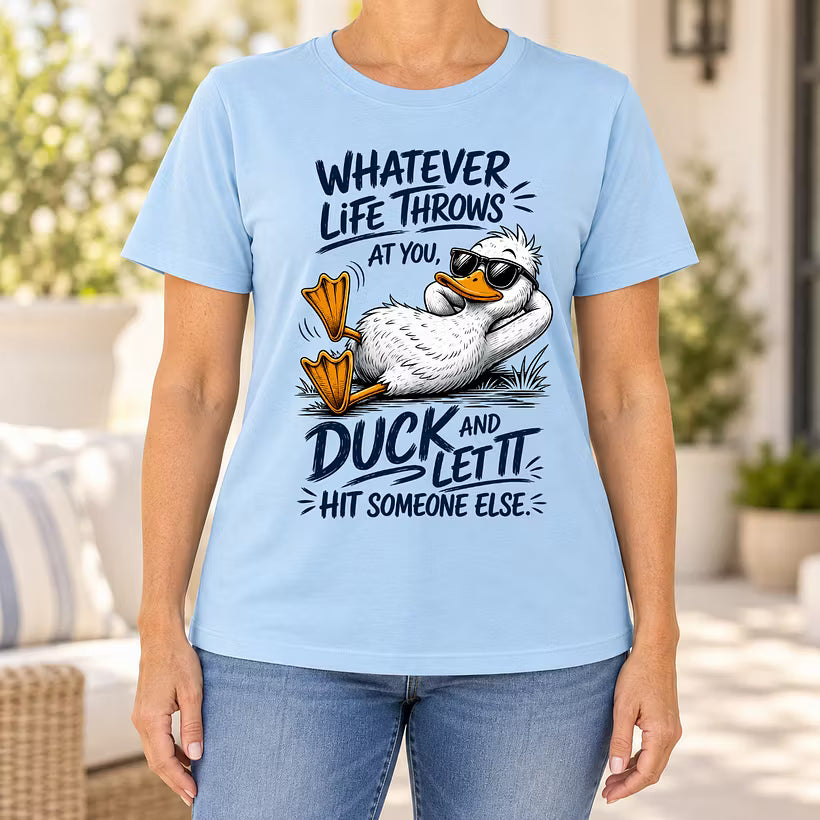 Whatever Life Throws at You – Duck It T-shirt